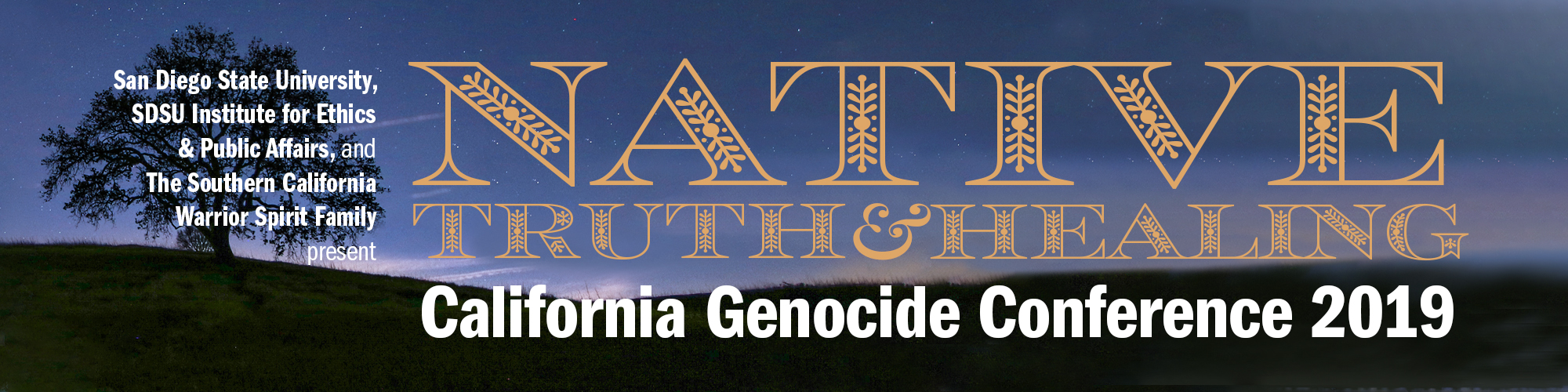 The Southern California Warrior Spirit Family and San Diego State University present Native Truths and Healing: California Genocide Conference 2019