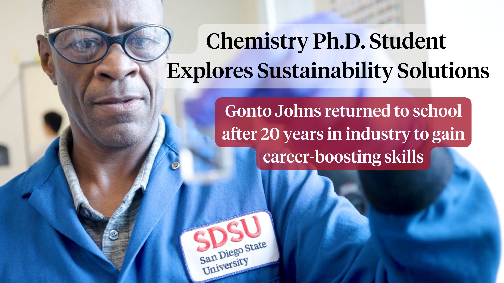 Chemistry Ph.D. Student Explores Sustainability Solutions Gonto Johns returned to school after 20 years in industry to gain career-boosting skills